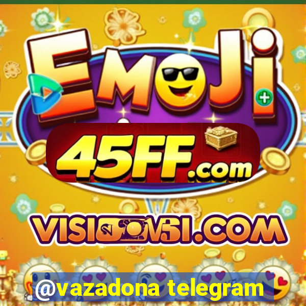 @vazadona telegram